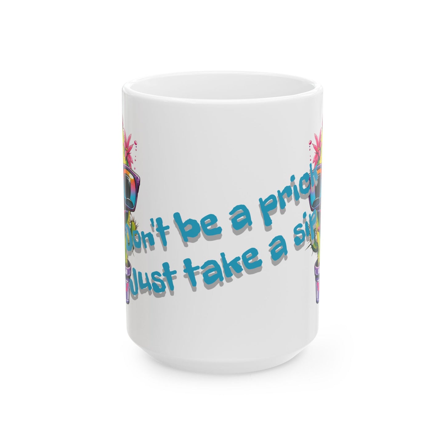 Funny Cactus Mug – “Don’t Be a Prick Just Take a Sip” – 11oz / 15oz Ceramic Coffee Cup – Double-Sided Print – Bold Gift for Plant Lovers