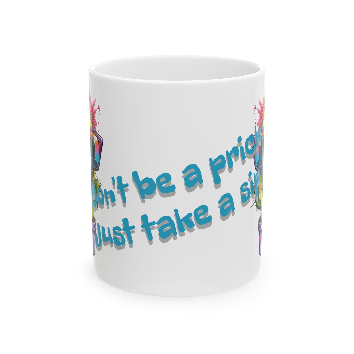 Funny Cactus Mug – “Don’t Be a Prick Just Take a Sip” – 11oz / 15oz Ceramic Coffee Cup – Double-Sided Print – Bold Gift for Plant Lovers